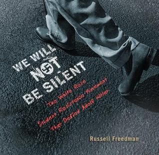We Will Not Be Silent: The White Rose Student Resistance Movement That Defied Adolf Hitler